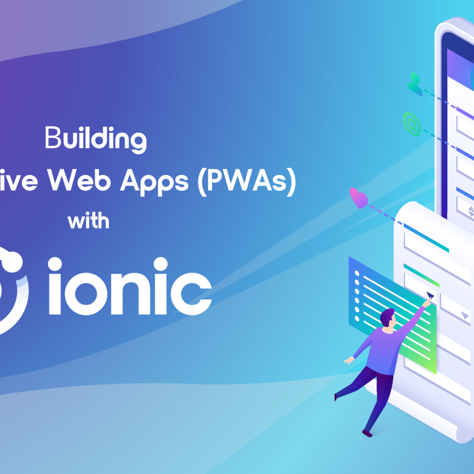 Building Progressive Web Apps (PWAs) with Ionic